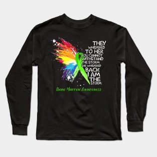 Bone Marrow Awareness - They whispered to Her you can not withstand the storm she whispered back I AM THE STORM Long Sleeve T-Shirt